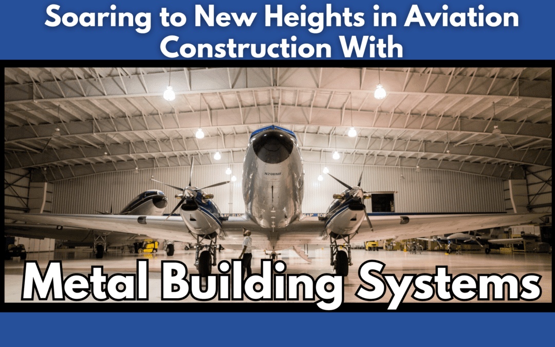 Soaring to New Heights in Aviation Construction with Metal Building Systems