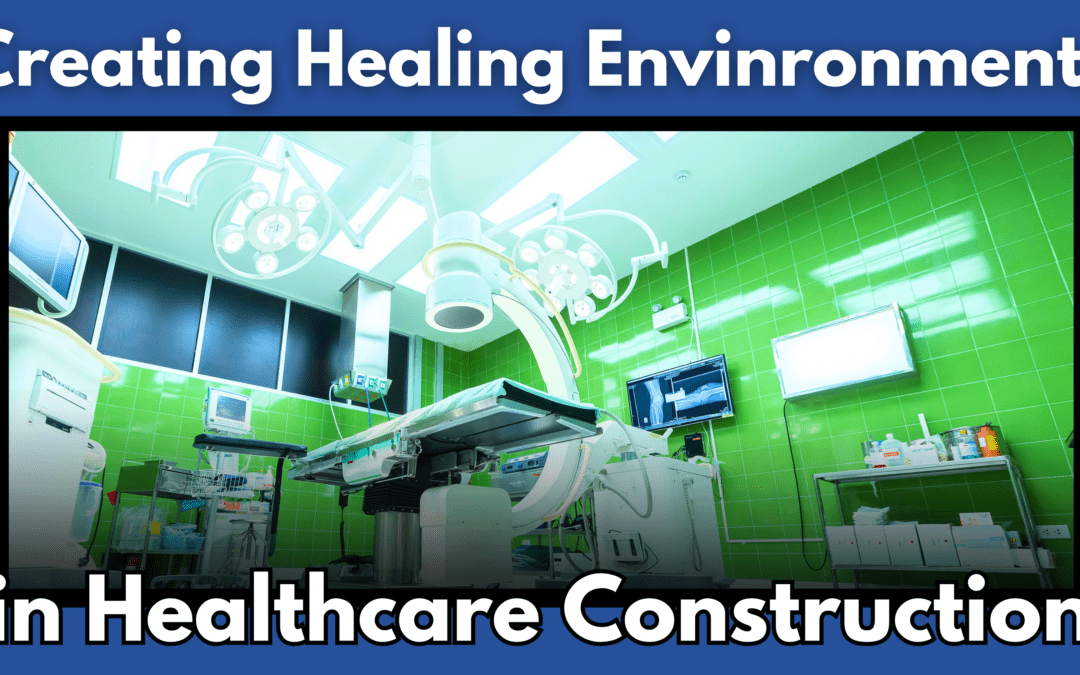 Creating Healing Environments in Healthcare Construction